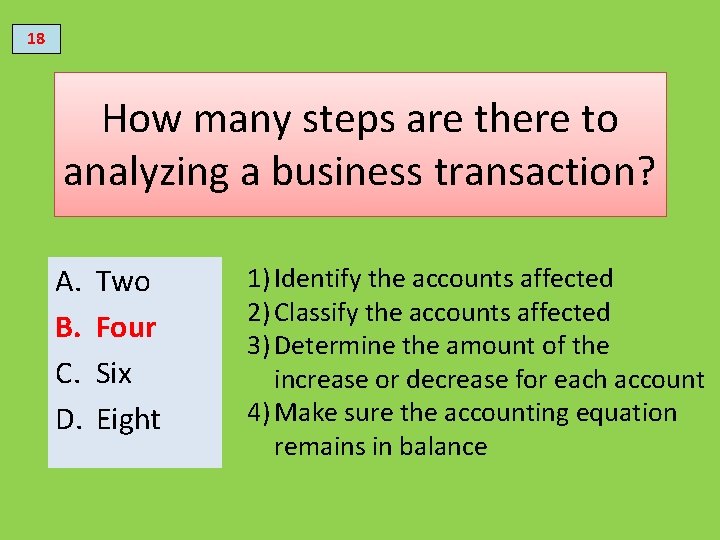 18 How many steps are there to analyzing a business transaction? A. B. C.