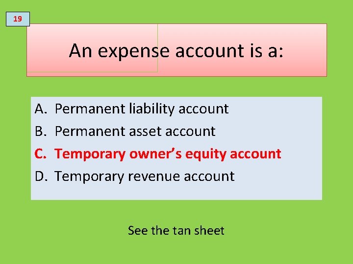 19 An expense account is a: A. B. C. D. Permanent liability account Permanent