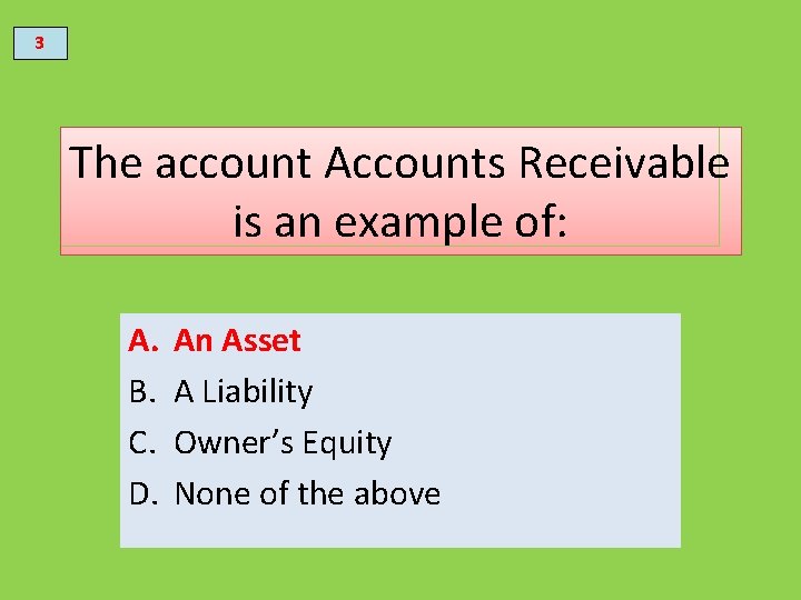 3 The account Accounts Receivable is an example of: A. B. C. D. An