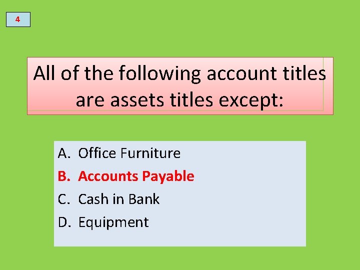 4 All of the following account titles are assets titles except: A. B. C.