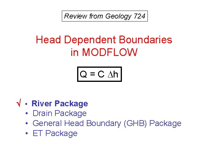 Review from Geology 724 Head Dependent Boundaries in MODFLOW Q = C h •