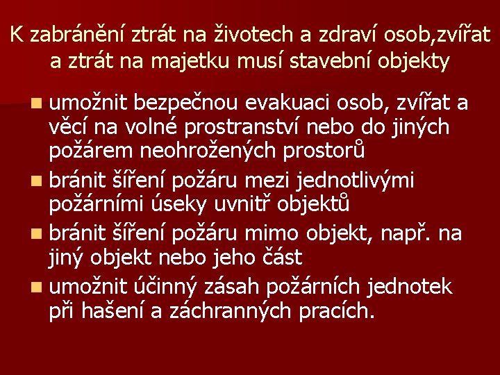 K zabránění ztrát na životech a zdraví osob, zvířat a ztrát na majetku musí