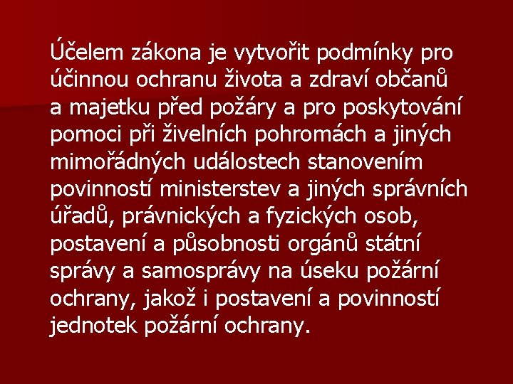 Účelem zákona je vytvořit podmínky pro účinnou ochranu života a zdraví občanů a majetku