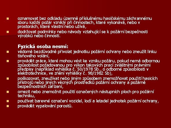 n n oznamovat bez odkladu územně příslušnému hasičskému záchrannému sboru každý požár vzniklý při