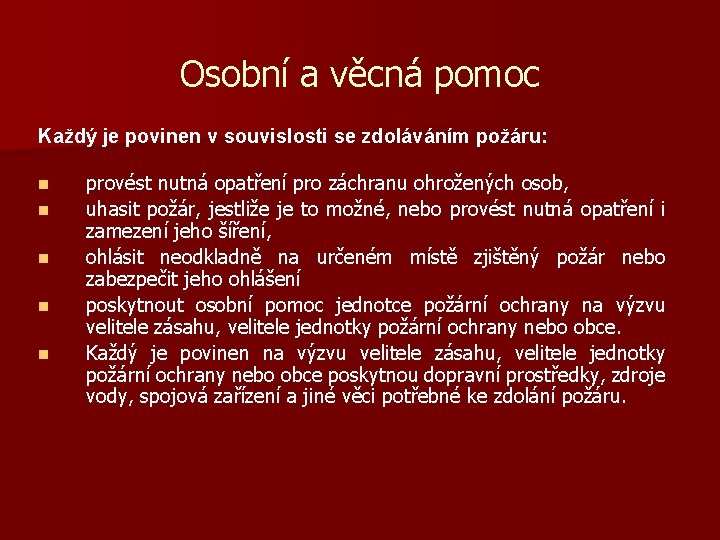 Osobní a věcná pomoc Každý je povinen v souvislosti se zdoláváním požáru: n n