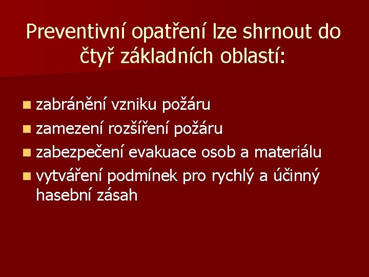 Preventivní opatření lze shrnout do čtyř základních oblastí: n zabránění vzniku požáru n zamezení