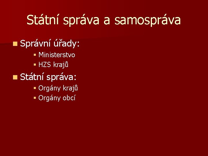 Státní správa a samospráva n Správní úřady: § Ministerstvo § HZS krajů n Státní