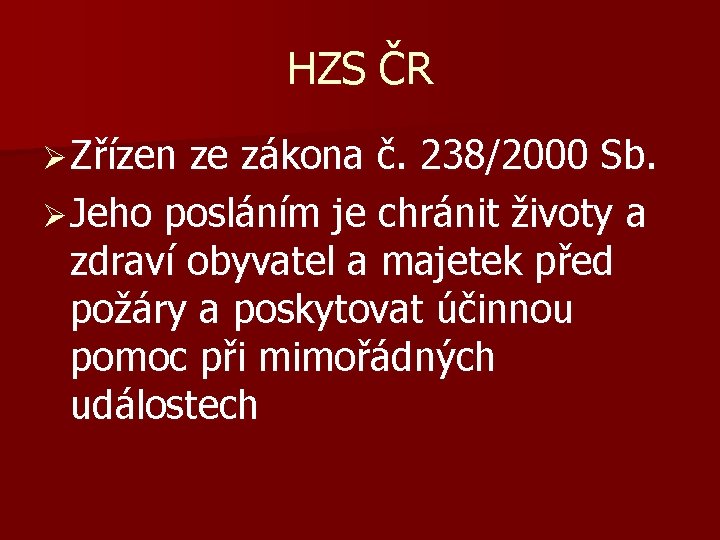 HZS ČR Ø Zřízen ze zákona č. 238/2000 Sb. Ø Jeho posláním je chránit