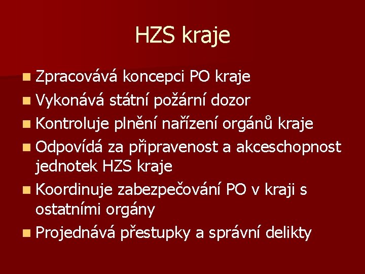 HZS kraje n Zpracovává koncepci PO kraje n Vykonává státní požární dozor n Kontroluje