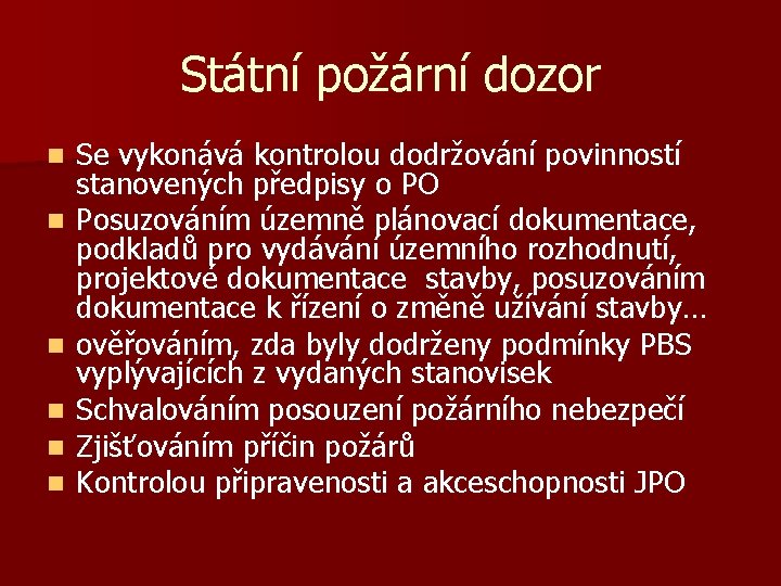 Státní požární dozor n n n Se vykonává kontrolou dodržování povinností stanovených předpisy o