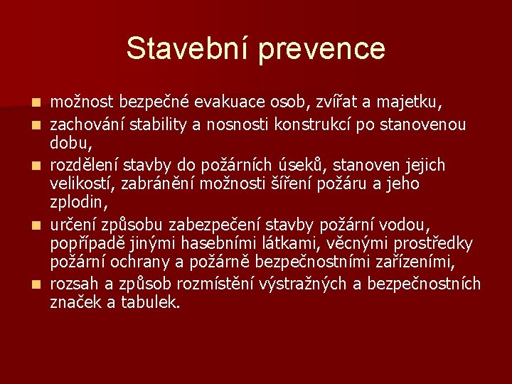 Stavební prevence n n n možnost bezpečné evakuace osob, zvířat a majetku, zachování stability