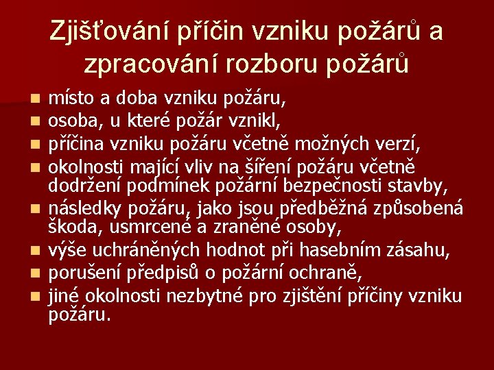 Zjišťování příčin vzniku požárů a zpracování rozboru požárů n n n n místo a