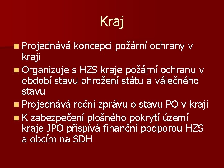 Kraj n Projednává koncepci požární ochrany v kraji n Organizuje s HZS kraje požární