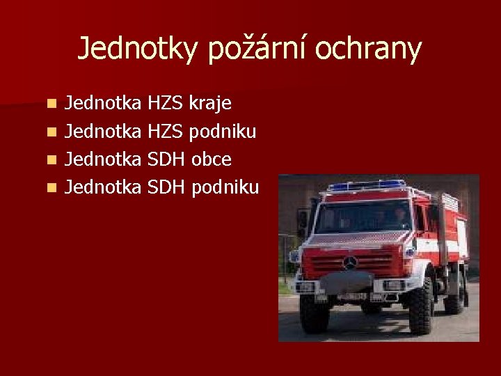 Jednotky požární ochrany Jednotka HZS kraje n Jednotka HZS podniku n Jednotka SDH obce