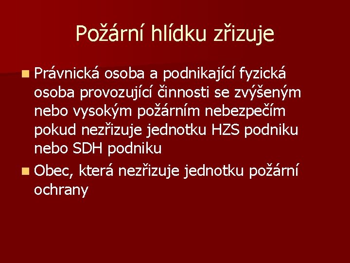 Požární hlídku zřizuje n Právnická osoba a podnikající fyzická osoba provozující činnosti se zvýšeným