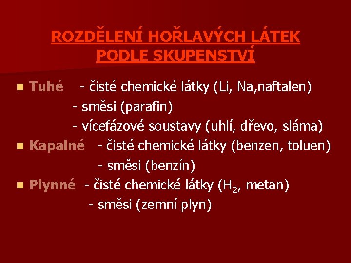 ROZDĚLENÍ HOŘLAVÝCH LÁTEK PODLE SKUPENSTVÍ Tuhé - čisté chemické látky (Li, Na, naftalen) -