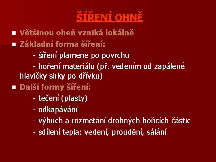 ŠÍŘENÍ OHNĚ Většinou oheň vzniká lokálně n Základní forma šíření: - šíření plamene po