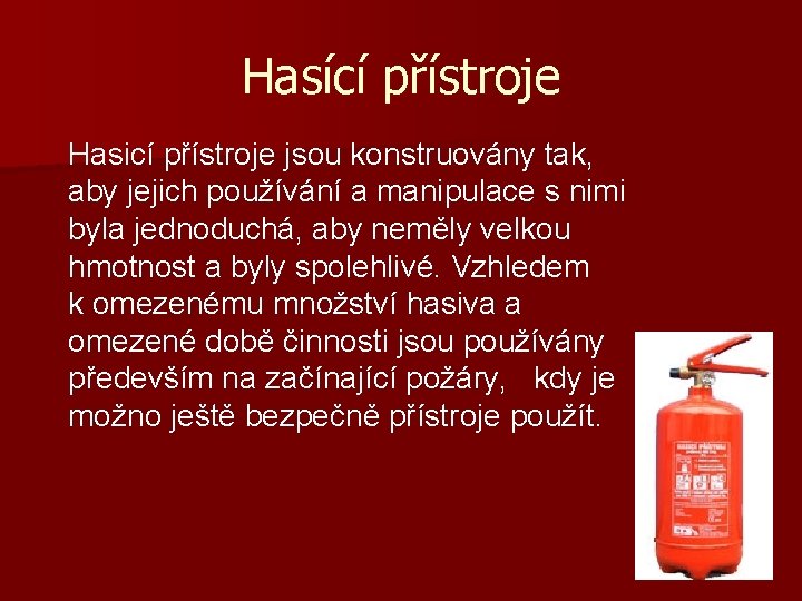 Hasící přístroje Hasicí přístroje jsou konstruovány tak, aby jejich používání a manipulace s nimi