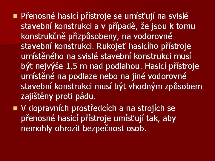 Přenosné hasicí přístroje se umísťují na svislé stavební konstrukci a v případě, že jsou