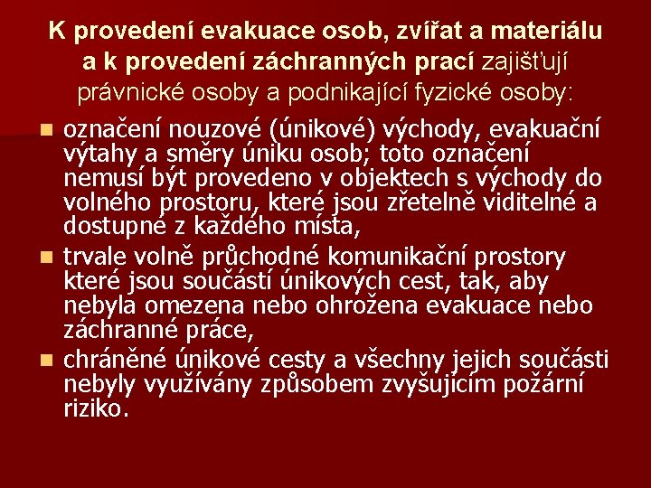 K provedení evakuace osob, zvířat a materiálu a k provedení záchranných prací zajišťují právnické