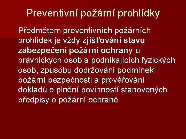 Preventivní požární prohlídky Předmětem preventivních požárních prohlídek je vždy zjišťování stavu zabezpečení požární ochrany