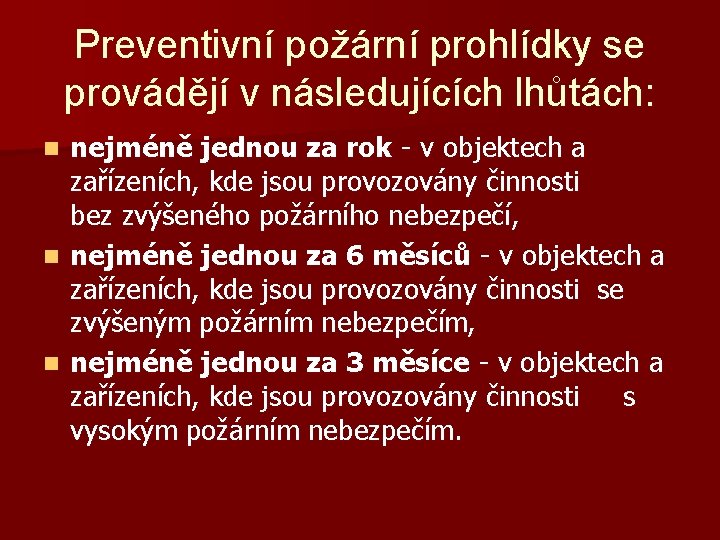 Preventivní požární prohlídky se provádějí v následujících lhůtách: nejméně jednou za rok - v