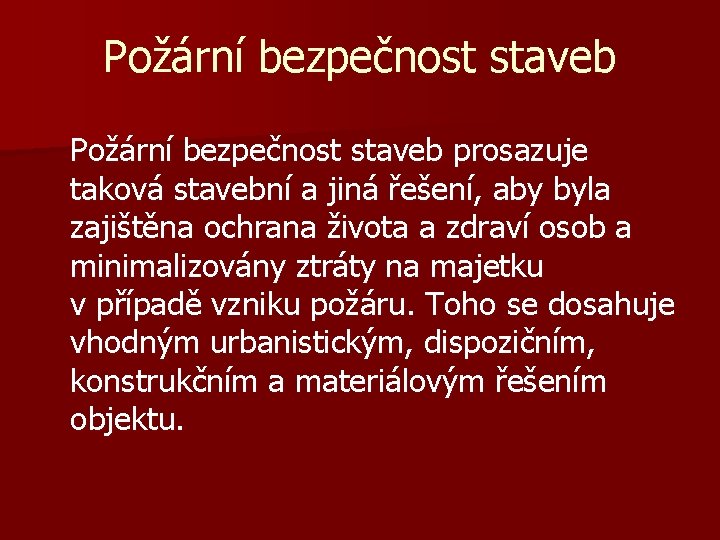 Požární bezpečnost staveb prosazuje taková stavební a jiná řešení, aby byla zajištěna ochrana života