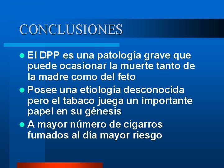 CONCLUSIONES l El DPP es una patología grave que puede ocasionar la muerte tanto