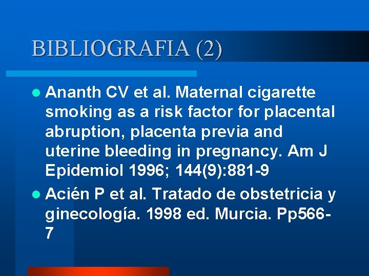 BIBLIOGRAFIA (2) l Ananth CV et al. Maternal cigarette smoking as a risk factor