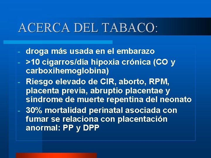 ACERCA DEL TABACO: droga más usada en el embarazo - >10 cigarros/día hipoxia crónica