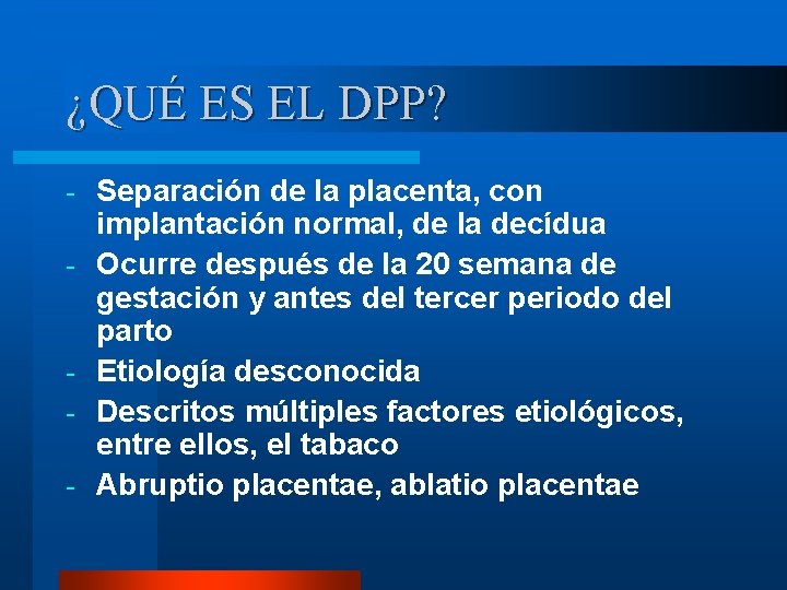 ¿QUÉ ES EL DPP? - - Separación de la placenta, con implantación normal, de