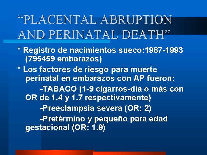 “PLACENTAL ABRUPTION AND PERINATAL DEATH” * Registro de nacimientos sueco: 1987 -1993 (795459 embarazos)