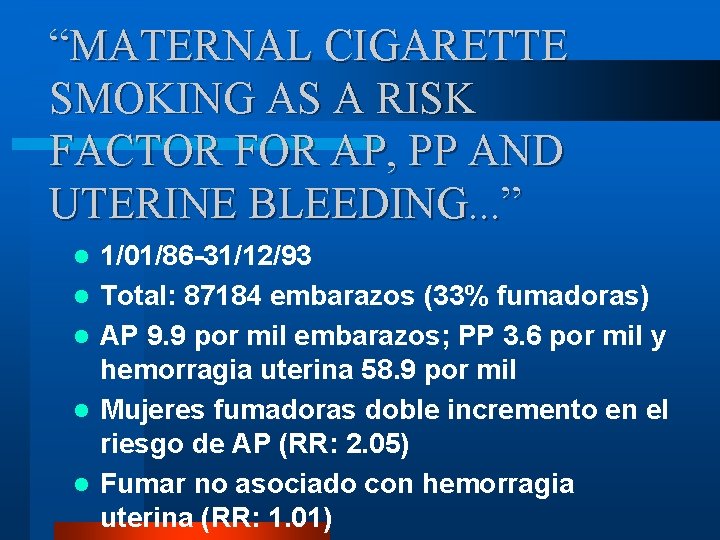 “MATERNAL CIGARETTE SMOKING AS A RISK FACTOR FOR AP, PP AND UTERINE BLEEDING. .