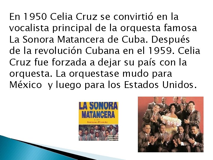 En 1950 Celia Cruz se convirtió en la vocalista principal de la orquesta famosa