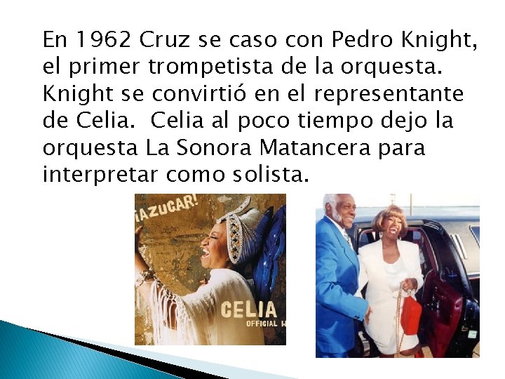 En 1962 Cruz se caso con Pedro Knight, el primer trompetista de la orquesta.
