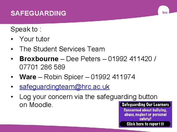 SAFEGUARDING Speak to : HEADER • Your tutor • The Student Services Team •