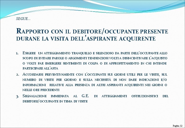 SEGUE… RAPPORTO CON IL DEBITORE/OCCUPANTE PRESENTE DURANE LA VISITA DELL’ASPIRANTE ACQUIRENTE 1. ESIGERE UN