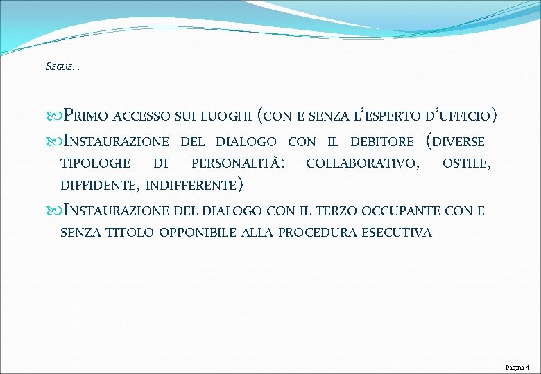 SEGUE… PRIMO ACCESSO SUI LUOGHI (CON E SENZA L’ESPERTO D’UFFICIO) INSTAURAZIONE DEL DIALOGO CON