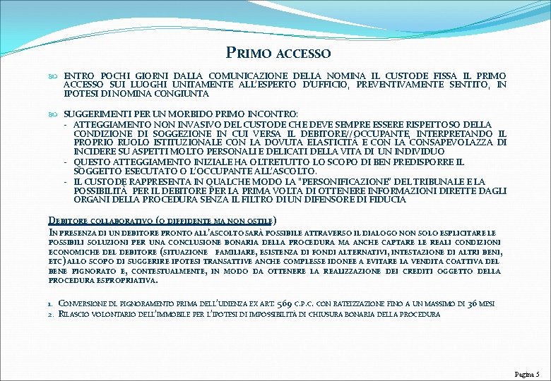 PRIMO ACCESSO ENTRO POCHI GIORNI DALLA COMUNICAZIONE DELLA NOMINA IL CUSTODE FISSA IL PRIMO