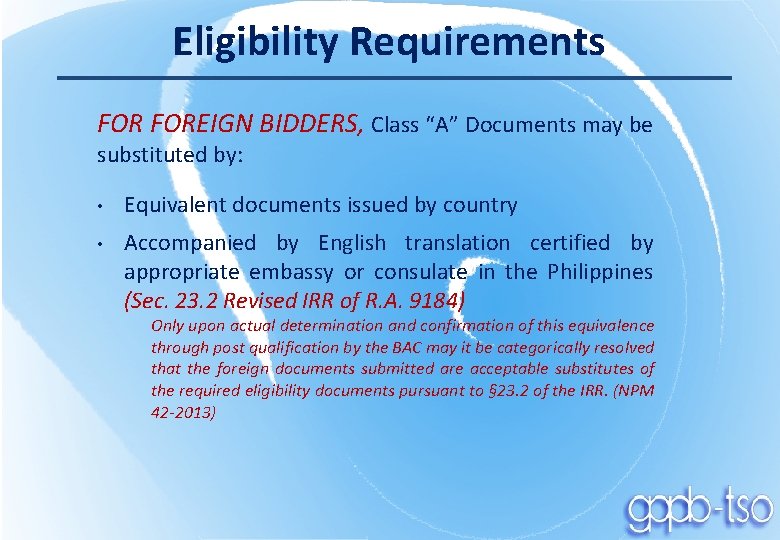 Eligibility Requirements FOREIGN BIDDERS, Class “A” Documents may be substituted by: • Equivalent documents