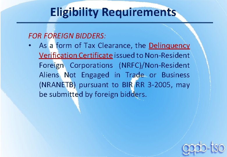 Eligibility Requirements FOREIGN BIDDERS: • As a form of Tax Clearance, the Delinquency Verification