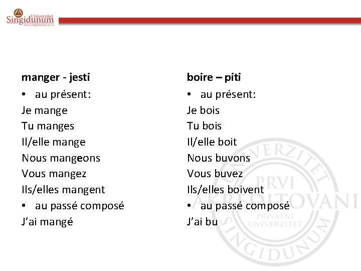 manger - jesti • au présent: Je mange Tu manges Il/elle mange Nous mangeons