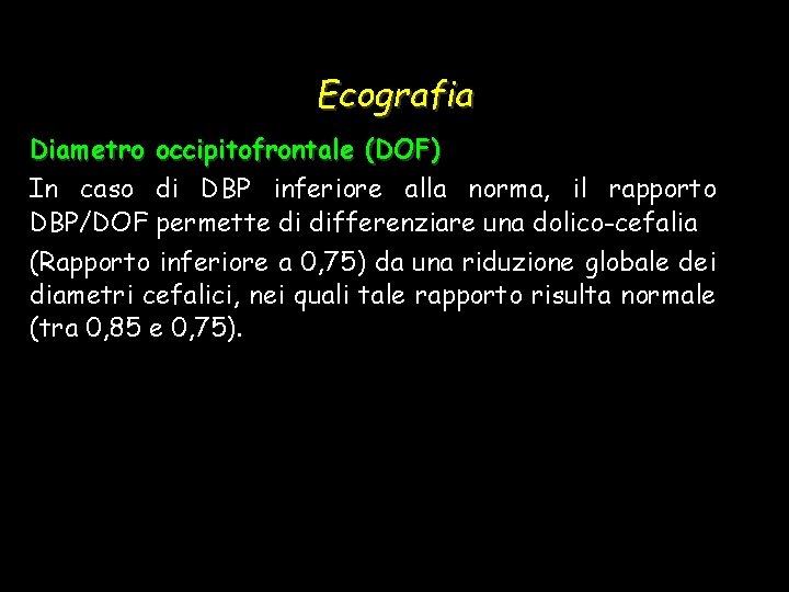 Ecografia Diametro occipitofrontale (DOF) In caso di DBP inferiore alla norma, il rapporto DBP/DOF