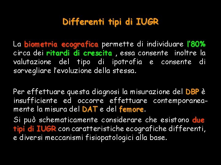 Differenti tipi di IUGR La biometria ecografica permette di individuare l’ 80% circa dei