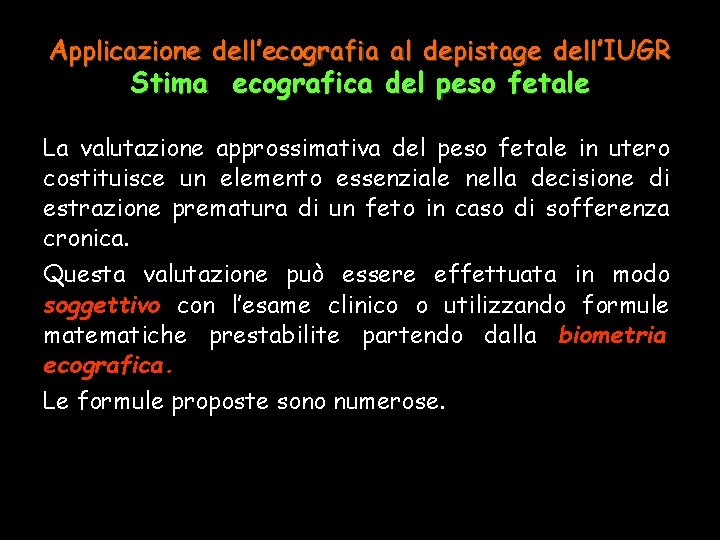 Applicazione dell’ecografia al depistage dell’IUGR Stima ecografica del peso fetale La valutazione approssimativa del