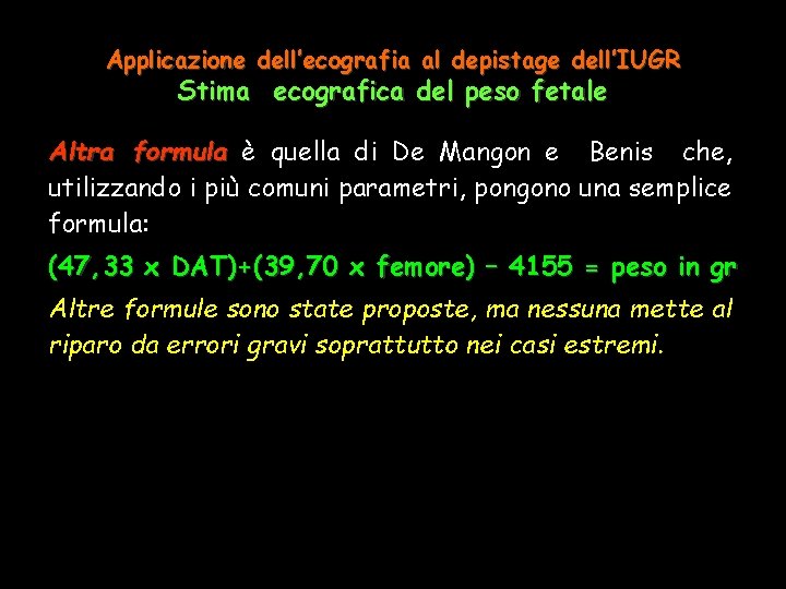 Applicazione dell’ecografia al depistage dell’IUGR Stima ecografica del peso fetale Altra formula è quella