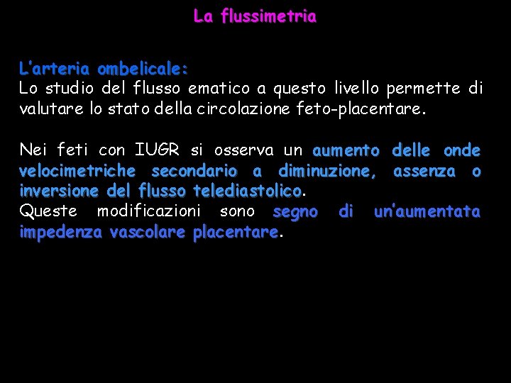 La flussimetria L’arteria ombelicale: Lo studio del flusso ematico a questo livello permette di