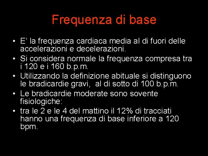 Frequenza di base • E’ la frequenza cardiaca media al di fuori delle accelerazioni