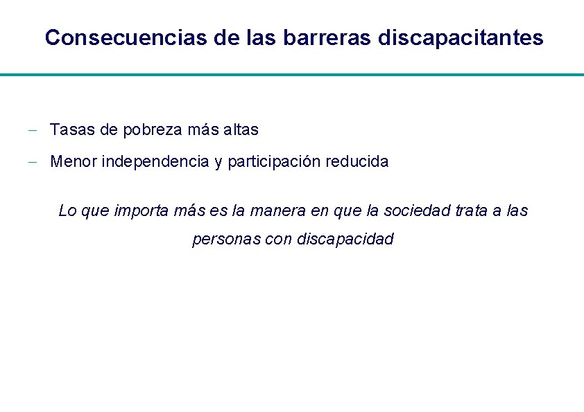 Consecuencias de las barreras discapacitantes - Tasas de pobreza más altas - Menor independencia