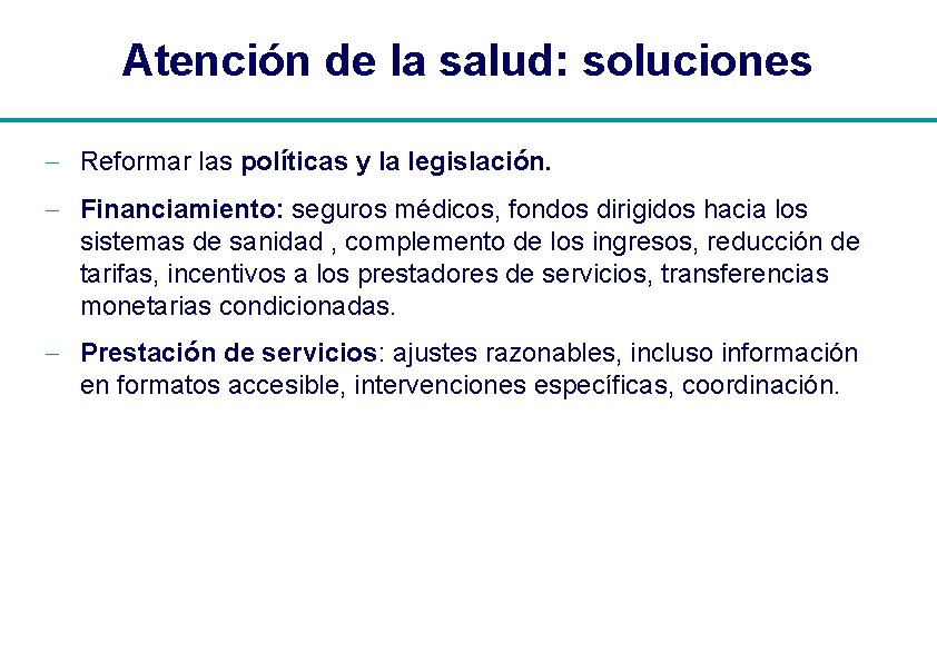 Atención de la salud: soluciones - Reformar las políticas y la legislación. - Financiamiento: